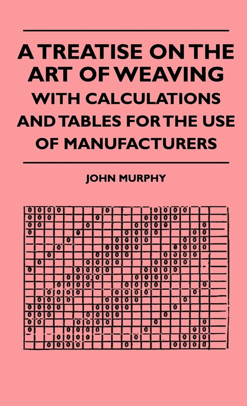 Couverture_A Treatise On The Art Of Weaving, With Calculations And Tables For The Use Of Manufacturers