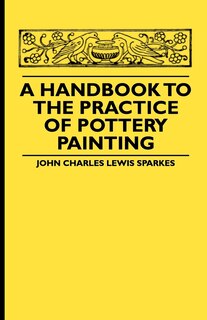 Front cover_A Handbook To The Practice Of Pottery Painting
