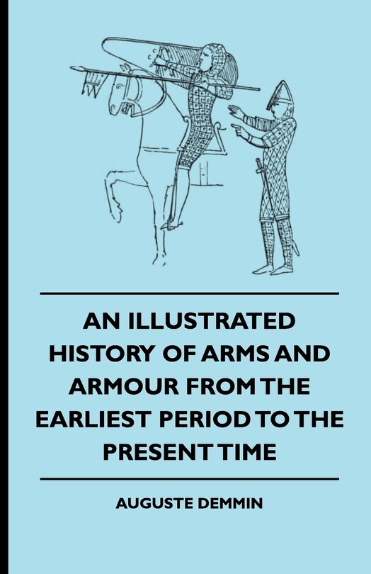Couverture_An Illustrated History Of Arms And Armour From The Earliest Period To The Present Time
