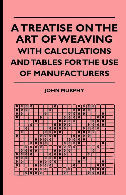 Couverture_A Treatise On The Art Of Weaving, With Calculations And Tables For The Use Of Manufacturers