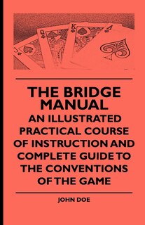 Front cover_The Bridge Manual - An Illustrated Practical Course of Instruction and Complete Guide to the Conventions of the Game