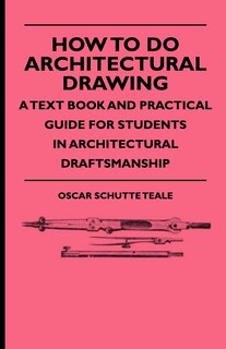 Couverture_How To Do Architectural Drawing - A Text Book And Practical Guide For Students In Architectural Draftsmanship