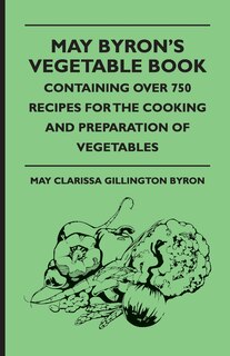 Front cover_May Byron's Vegetable Book - Containing Over 750 Recipes for the Cooking and Preparation of Vegetables