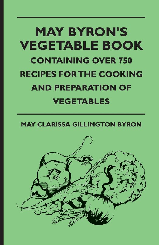 Front cover_May Byron's Vegetable Book - Containing Over 750 Recipes for the Cooking and Preparation of Vegetables