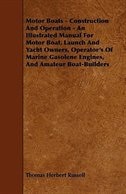 Front cover_Motor Boats - Construction and Operation - An Illustrated Manual for Motor Boat, Launch and Yacht Owners, Operator's of Marine Gasolene Engines, and Amateur Boat-Builders