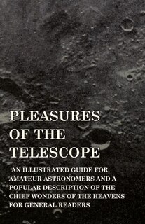 Front cover_Pleasures of the Telescope - An Illustrated Guide for Amateur Astronomers and a Popular Description of the Chief Wonders of the Heavens for General Readers