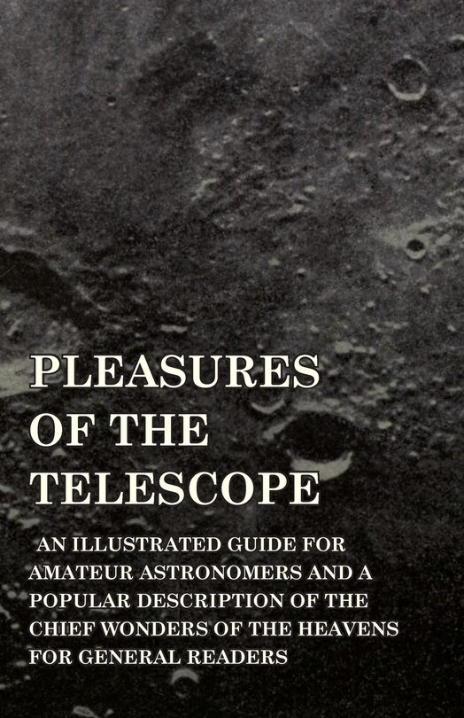 Front cover_Pleasures of the Telescope - An Illustrated Guide for Amateur Astronomers and a Popular Description of the Chief Wonders of the Heavens for General Readers