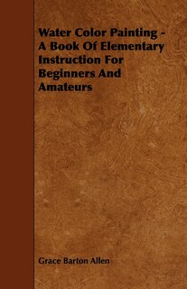 Front cover_Water Color Painting - A Book of Elementary Instruction for Beginners and Amateurs