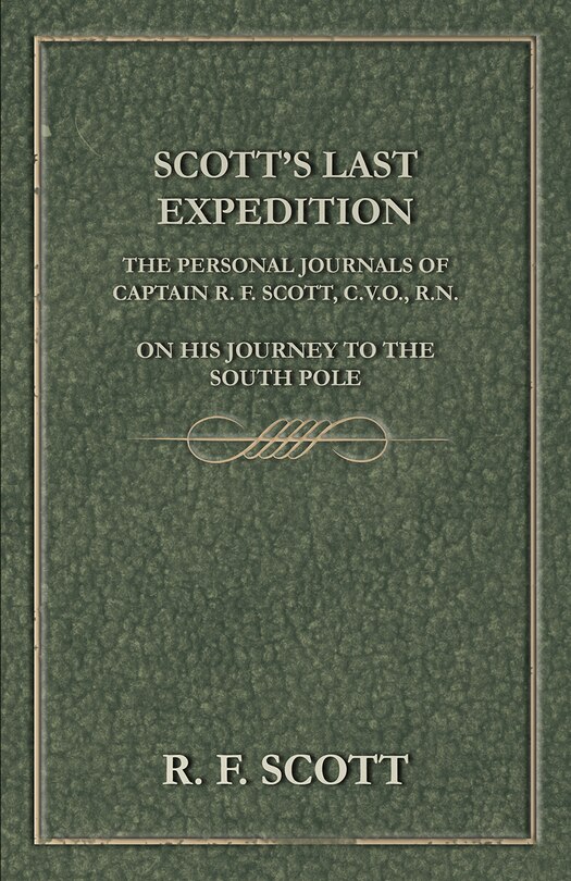 Couverture_Scott's Last Expedition - The Personal Journals Of Captain R. F. Scott, C.V.O., R.N., On His Journey To The South Pole