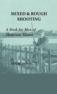 Front cover_Mixed And Rough Shooting - A Book For Men Of Moderate Means