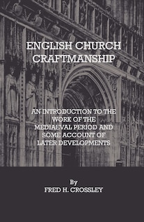 Couverture_English Church Craftmanship - An Introduction To The Work Of The Medieval Period And Some Account Of Later Developments
