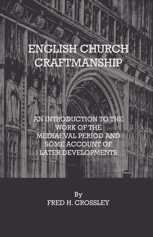 Couverture_English Church Craftmanship - An Introduction To The Work Of The Medieval Period And Some Account Of Later Developments