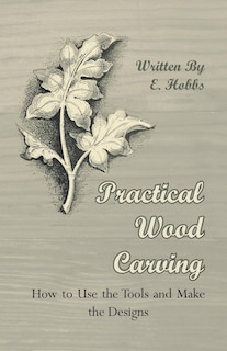 Couverture_Practical Wood Carving - How to Use the Tools and Make the Designs