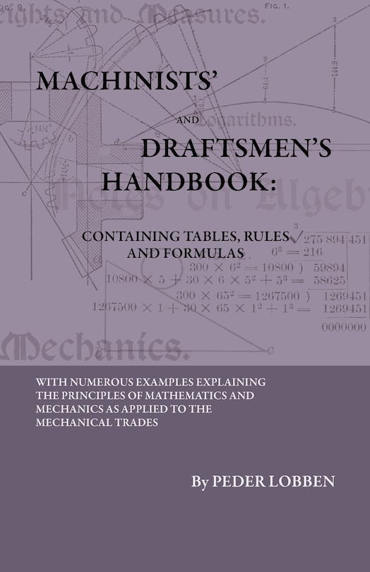 Front cover_Machinists' And Draftsmen's Handbook - Containing Tables, Rules And Formulas - With Numerous Examples Explaining The Principles Of Mathematics And Mechanics As Applied To The Mechanical Trades. Intended As A Reference Book For All Interested In Mechanical