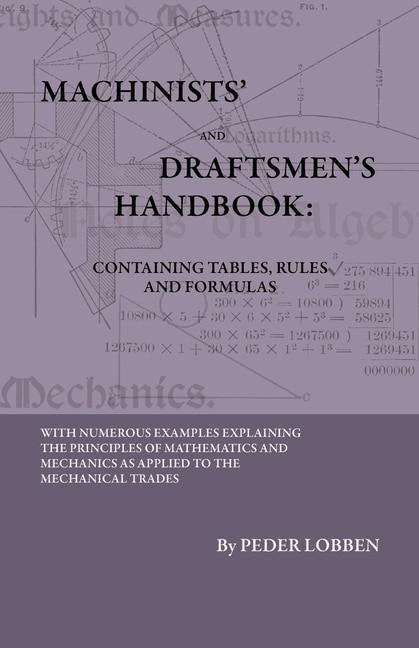 Front cover_Machinists' And Draftsmen's Handbook - Containing Tables, Rules And Formulas - With Numerous Examples Explaining The Principles Of Mathematics And Mechanics As Applied To The Mechanical Trades. Intended As A Reference Book For All Interested In Mechanical