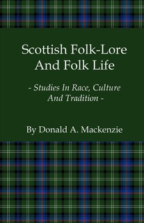 Front cover_Scottish Folk-Lore and Folk Life - Studies in Race, Culture and Tradition