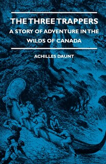 Front cover_The Three Trappers - A Story of Adventure in the Wilds of Canada