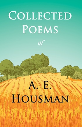 Collected Poems of A. E. Housman: With a Chapter from Twenty-Four Portraits By William Rothenstein