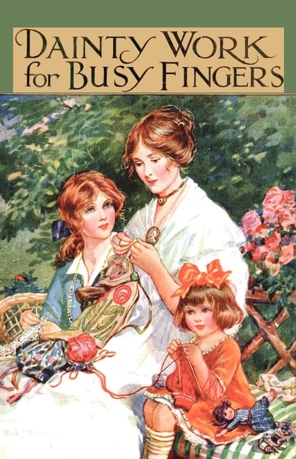 Front cover_Dainty Work for Busy Fingers - A Book of Needlework, Knitting and Crochet for Girls