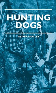 Front cover_Hunting Dogs - Describes In A Practical Manner The Training, Handling, Treatment, Breeds, Etc., Best Adapted For Night Hunting As Well As Gun Dogs For Daylight Sport