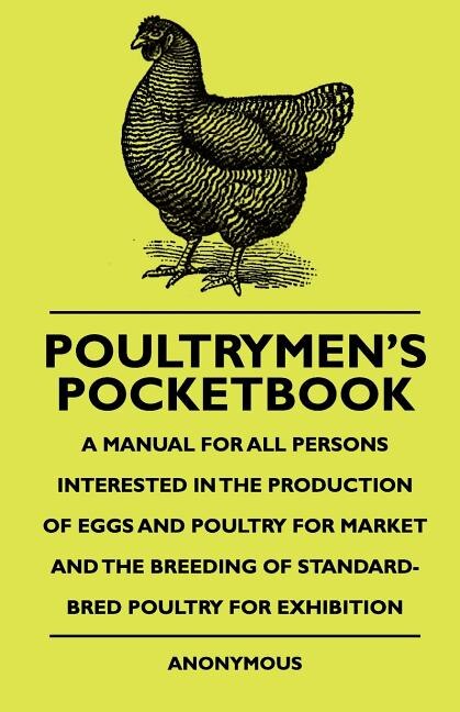 Front cover_Poultrymen's Pocketbook - A Manual For All Persons Interested In The Production Of Eggs And Poultry For Market And The Breeding Of Standard-Bred Poultry For Exhibition