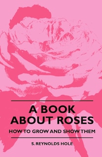 Front cover_A Book About Roses - How To Grow And Show Them