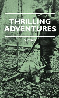 Front cover_Thrilling Adventures - Guilding, Trapping, Big Game Hunting - From the Rio Grande to the Wilds of Maine