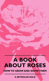 Front cover_A Book About Roses - How To Grow And Show Them