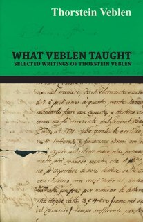 Couverture_What Veblen Taught - Selected Writings of Thorstein Veblen