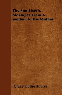 Front cover_Thy Son Liveth, Messages from a Soldier to His Mother