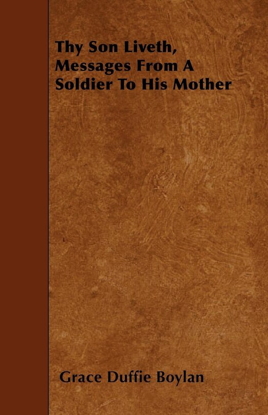 Front cover_Thy Son Liveth, Messages from a Soldier to His Mother