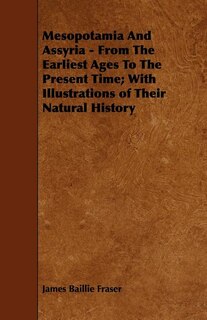 Front cover_Mesopotamia and Assyria - From the Earliest Ages to the Present Time; With Illustrations of Their Natural History