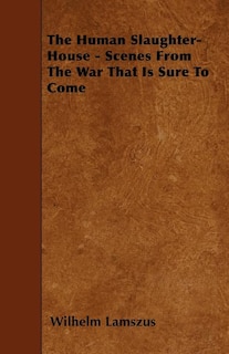 Couverture_The Human Slaughter-House - Scenes from the War That Is Sure to Come