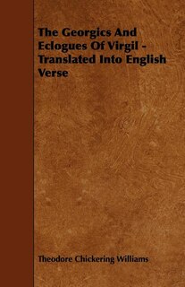 The Georgics and Eclogues of Virgil - Translated Into English Verse