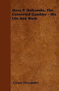 Couverture_Steve P. Holcombe, the Converted Gambler - His Life and Work