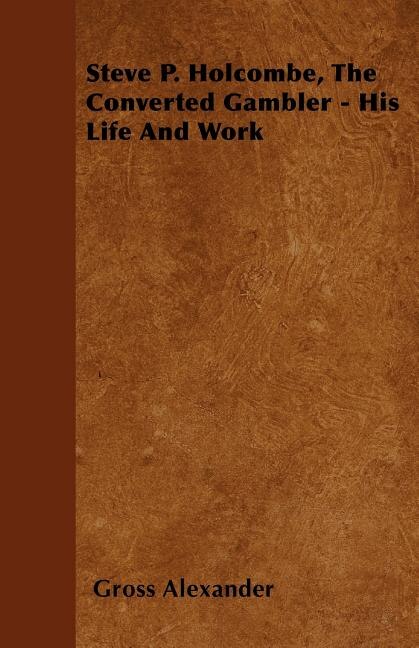 Couverture_Steve P. Holcombe, the Converted Gambler - His Life and Work