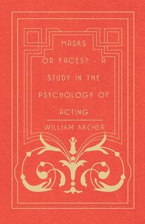 Front cover_Masks Or Faces? - A Study In The Psychology Of Acting
