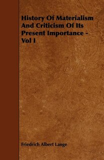 History Of Materialism And Criticism Of Its Present Importance - Vol I