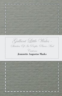 Gallant Little Wales - Sketches Of Its People, Places And Customs