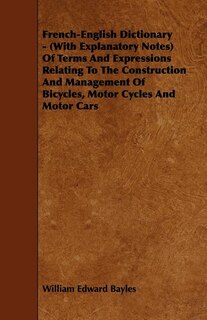 Front cover_French-English Dictionary - (With Explanatory Notes) Of Terms And Expressions Relating To The Construction And Management Of Bicycles, Motor Cycles And Motor Cars