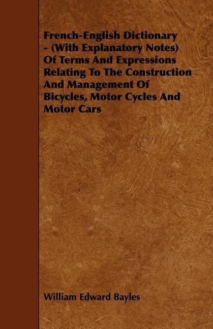 Front cover_French-English Dictionary - (With Explanatory Notes) Of Terms And Expressions Relating To The Construction And Management Of Bicycles, Motor Cycles And Motor Cars