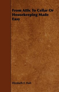 Front cover_From Attic To Cellar Or Housekeeping Made Easy