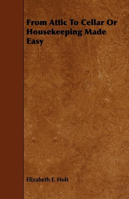 Front cover_From Attic To Cellar Or Housekeeping Made Easy