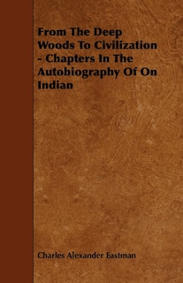 Couverture_From The Deep Woods To Civilization - Chapters In The Autobiography Of On Indian
