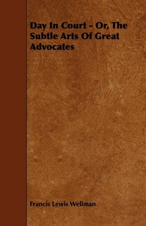 Front cover_Day In Court - Or, The Subtle Arts Of Great Advocates