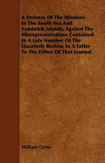 Couverture_A Defense Of The Missions In The South Sea And Sandwich Islands, Against The Misrepresentations Contained In A Late Number Of The Quarterly Review, In A Letter To The Editor Of That Journal
