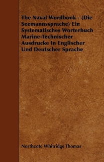 Front cover_The Naval Wordbook - (Die Seemannssprache) Ein Systematisches Worterbuch Marine-Technischer Ausdrucke In Englischer Und Deutscher Sprache
