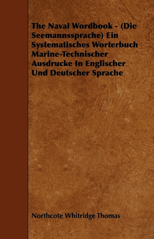 Front cover_The Naval Wordbook - (Die Seemannssprache) Ein Systematisches Worterbuch Marine-Technischer Ausdrucke In Englischer Und Deutscher Sprache