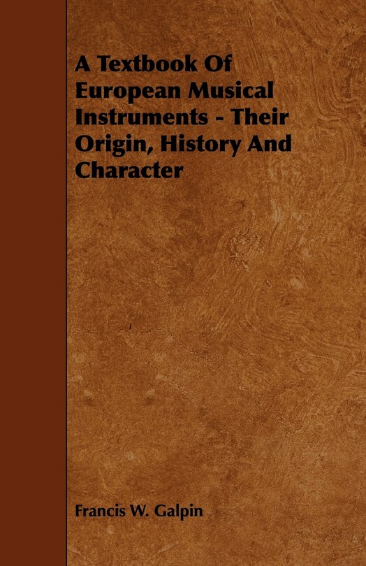 Front cover_A Textbook of European Musical Instruments - Their Origin, History and Character