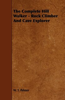Couverture_The Complete Hill Walker - Rock Climber And Cave Explorer